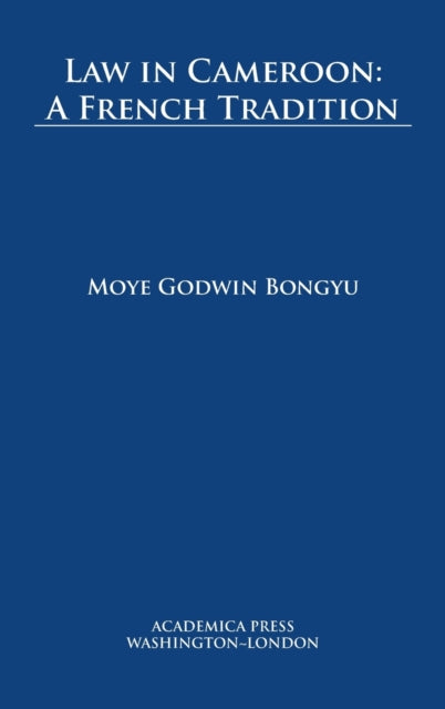 Book cover of: Law in Cameroon. By: Moye Godwin Bongyu