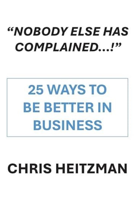 Book cover of: "Nobody Has Complained," or Are You Just not Listening?. By: Chris Heitzman