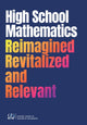 Book cover of: High School Mathematics Reimagined, Revitalized, and Relevant