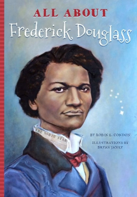 Book cover of: All About Frederick Douglass. By: Robin L. Condon
