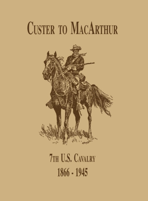 Book cover of: From Custer to MacArthur: The 7th U.S. Cavalry (1866-1945). By: Edward C. Dailey