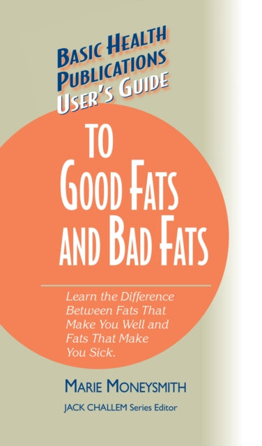 Book cover of: User's Guide to Good Fats and Bad Fats. By: Marie Moneysmith