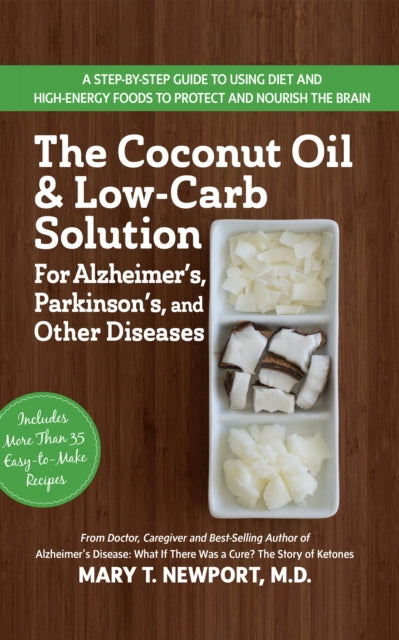Book cover of: Coconut Oil and Low-Carb Solution for Alzheimer's, Parkinson's, and Other Diseases. By: Mary T. Newport