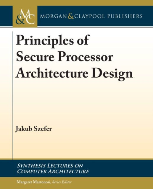 Book cover of: Principles of Secure Processor Architecture Design. By: Jakub Szefer