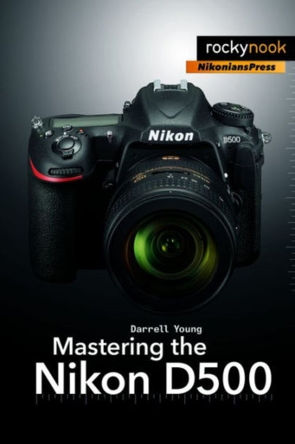 Book cover of: Mastering the Nikon D500. By: Darrell Young