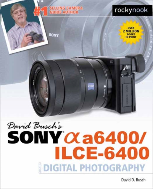 Book cover of: David Busch's Sony A6400/ILCE-6400 Guide to Digital Photography. By: David D. Busch