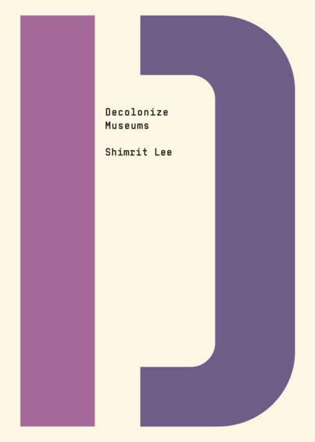 Book cover of: Decolonize Museums. By: Shimrit Lee