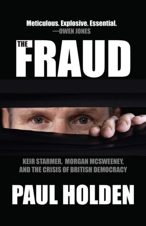 Fraud, Keir Starmer, Labour Together, and the Crisis of British Democracy