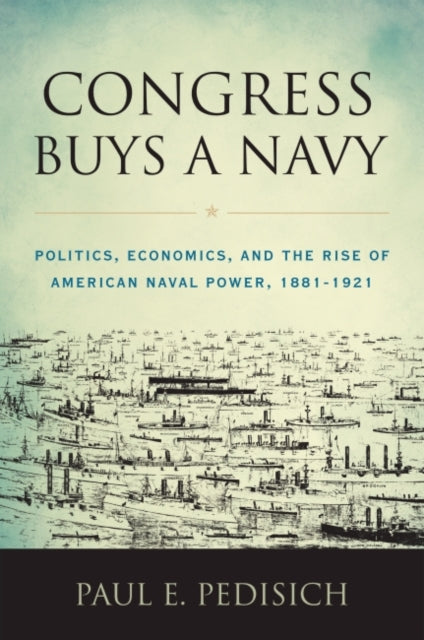 Book cover of: Congress Buys a Navy. By: Paul E. Pedisich