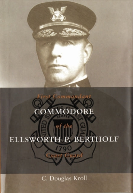 Book cover of: Commodore Ellsworth P. Bertholf. By: C. Douglas Kroll