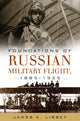 Book cover of: Foundations of Russian Military Flight, 1885-1925. By: James Libbey