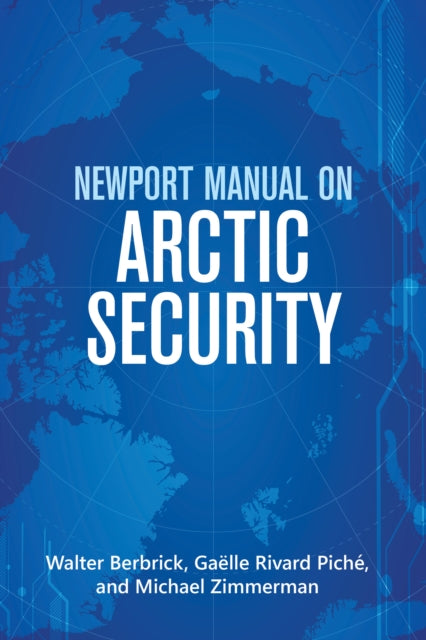 Book cover of: Newport Manual on Arctic Security. By: Walter Berbrick