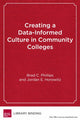 Book cover of: Creating a Data-Informed Culture in Community Colleges. By: Brad C. Phillips