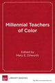 Book cover of: Millennial Teachers of Color. By: Mary E. Dilworth