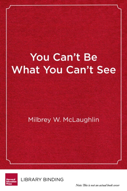 Book cover of: You Can’t Be What You Can’t See. By: Milbrey McLaughlin