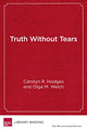 Book cover of: Truth Without Tears. By: Carolyn R. Hodges
