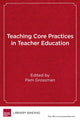 Book cover of: Teaching Core Practices in Teacher Education. By: Pam Grossman