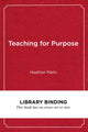 Book cover of: Teaching for Purpose. By: Heather Malin