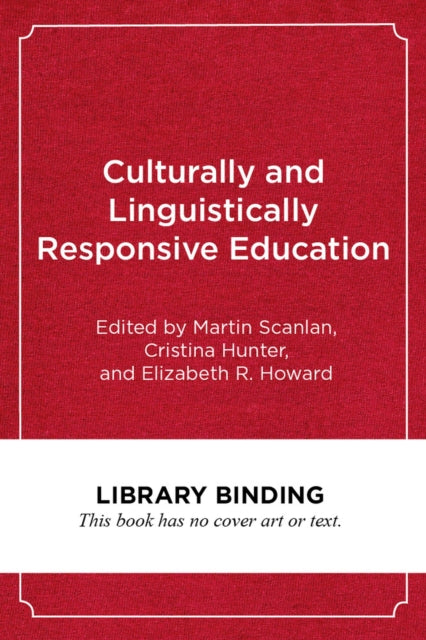 Book cover of: Culturally and Linguistically Responsive Education. By: Martin Scanlan