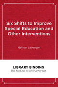 Six Shifts to Improve Special Education and Other Interventions