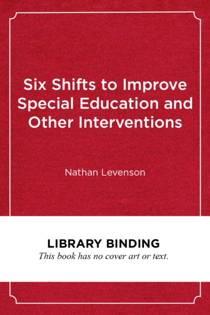 Six Shifts to Improve Special Education and Other Interventions