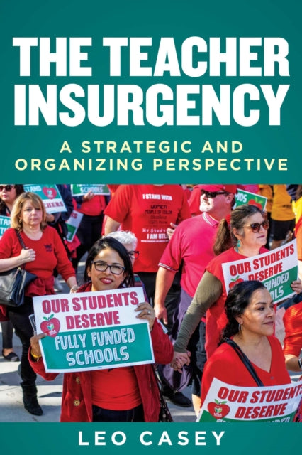 Book cover of: Teacher Insurgency. By: Leo Casey