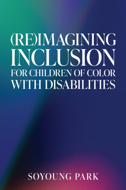Book cover of: (Re)Imagining Inclusion for Children of Color with Disabilities. By: Soyoung Park