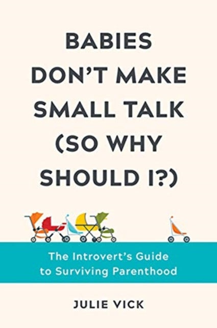 Book cover of: Babies Don't Make Small Talk (So Why Should I?). By: Julie Vick