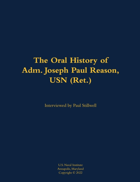 Book cover of: Oral History of Adm. Joseph Paul Reason, USN (Ret.). By: Joseph P. Reason