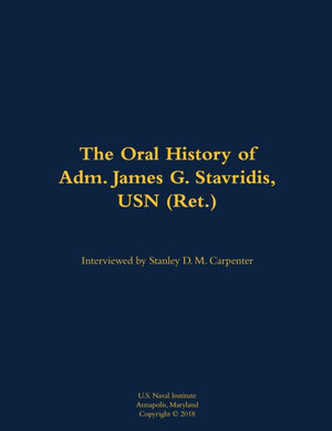 The Oral History of Adm. James G. Stavridis, USN (Ret.)