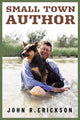 Book cover of: Small Town Author. By: John R Erickson