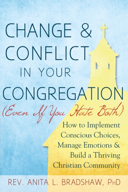 Book cover of: Change and Conflict in Your Congregation (Even If You Hate Both). By: Anita L. Bradshaw