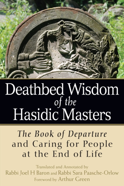 Book cover of: Deathbed Wisdom of the Hasidic Masters. By: Rabbi Joel H. Baron