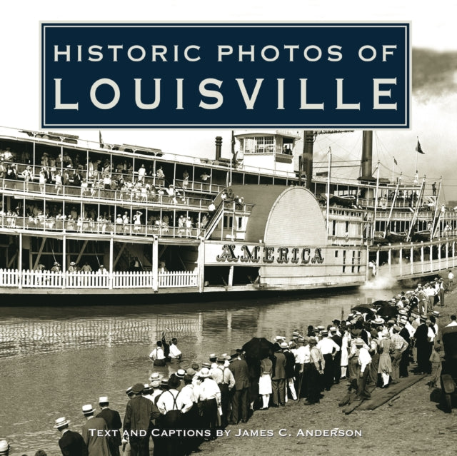 Book cover of: Historic Photos of Louisville. By: James C. Anderson