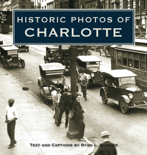 Book cover of: Historic Photos of Charlotte. By: Ryan L. Sumner