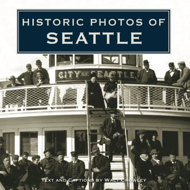 Book cover of: Historic Photos of Seattle. By: Walt Crowley