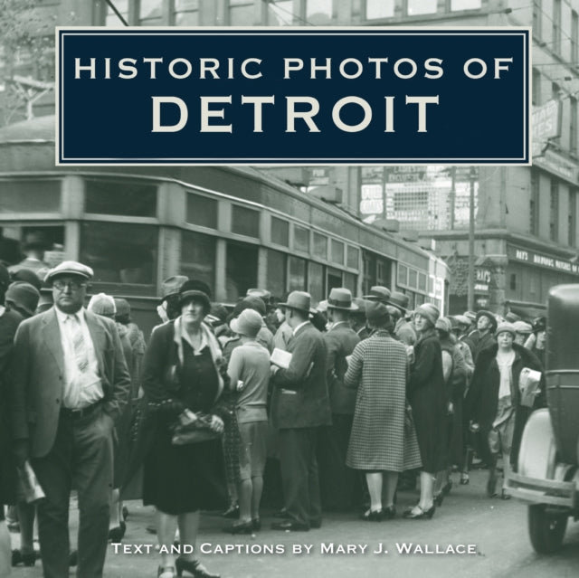 Book cover of: Historic Photos of Detroit. By: Mary J. Wallace