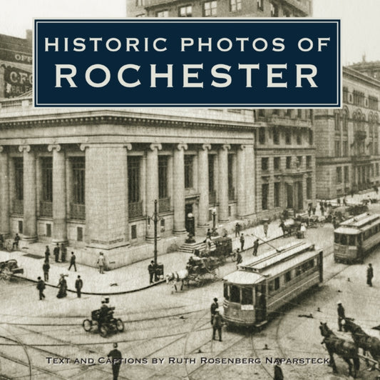 Book cover of: Historic Photos of Rochester. By: Ruth R. Naparsteck