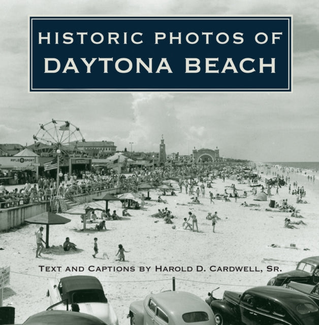 Book cover of: Historic Photos of Daytona Beach. By: Harold D. Cardwell