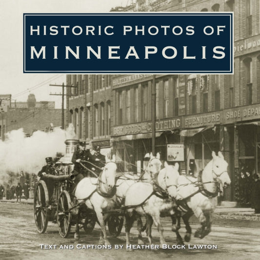 Book cover of: Historic Photos of Minneapolis. By: Heather Block Lawton
