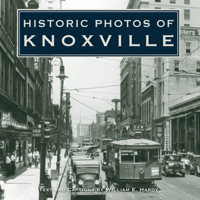 Book cover of: Historic Photos of Knoxville. By: William E. Hardy