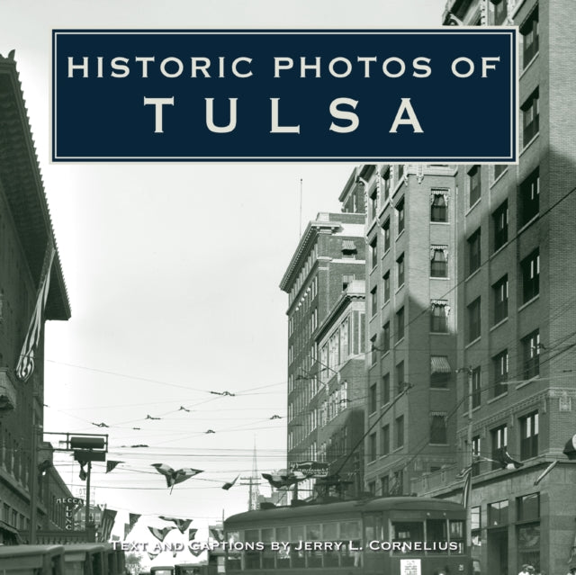 Book cover of: Historic Photos of Tulsa. By: Jerry Cornelius