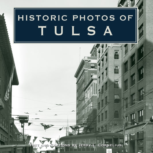 Book cover of: Historic Photos of Tulsa. By: Jerry Cornelius