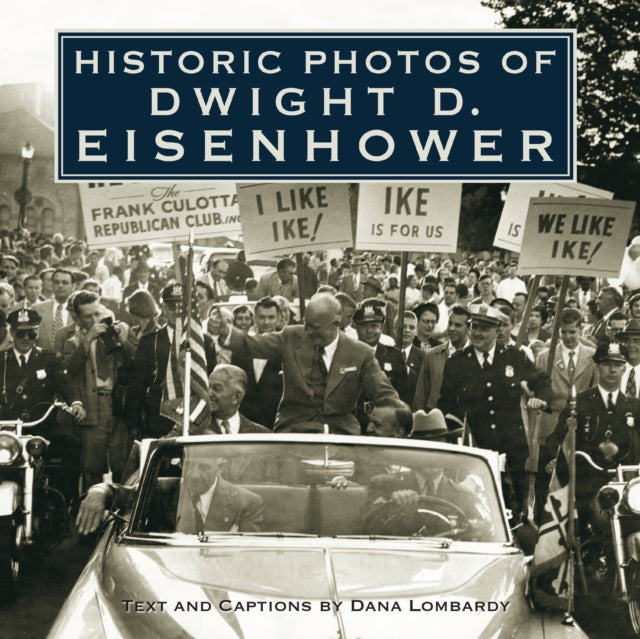 Book cover of: Historic Photos of Dwight D. Eisenhower. By: Dana Lombardy