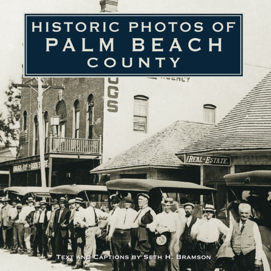 Book cover of: Historic Photos of Palm Beach County. By: Seth H. Bramson