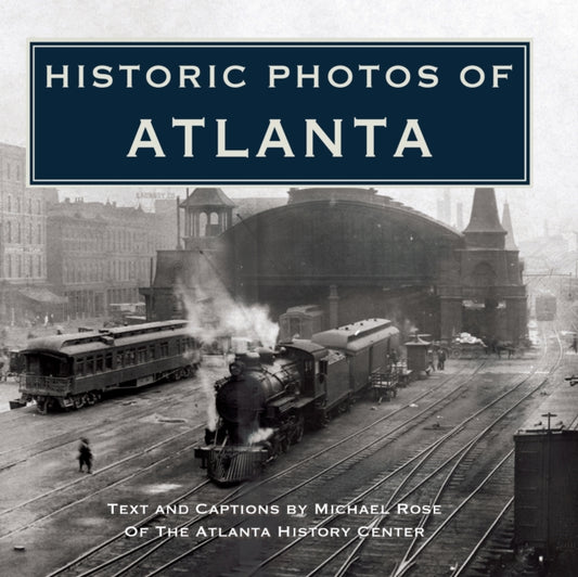 Book cover of: Historic Photos of Atlanta. By: Michael Rose