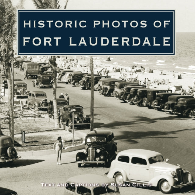 Book cover of: Historic Photos of Fort Lauderdale. By: Susan Gillis