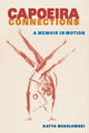 Book cover of: Capoeira Connections. By: Katya Wesolowski