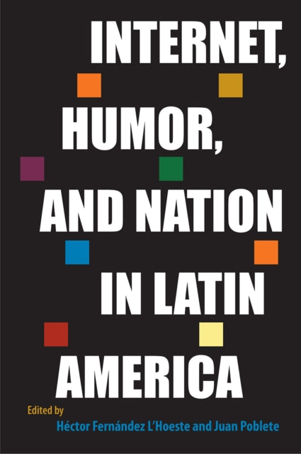 Book cover of: Internet, Humor, and Nation in Latin America. By: Héctor Fernández L'Hoeste
