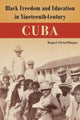 Book cover of: Black Freedom and Education in Nineteenth-Century Cuba
